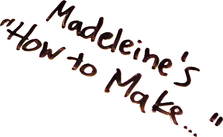 madeleine-s-how-to-make